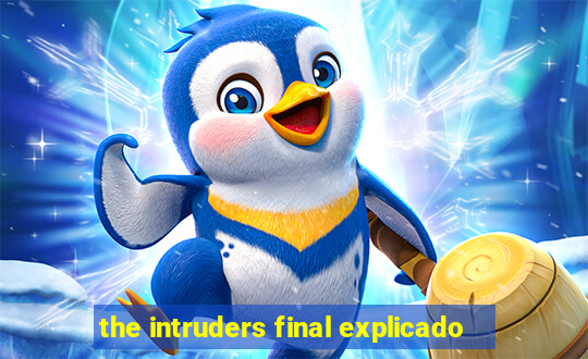 the intruders final explicado